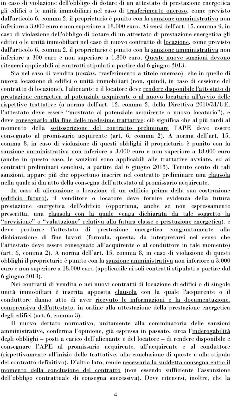 15, comma 9, in caso di violazione dell'obbligo di dotare di un attestato di prestazione energetica gli edifici o le unità immobiliari nel caso di nuovo contratto di locazione, come previsto