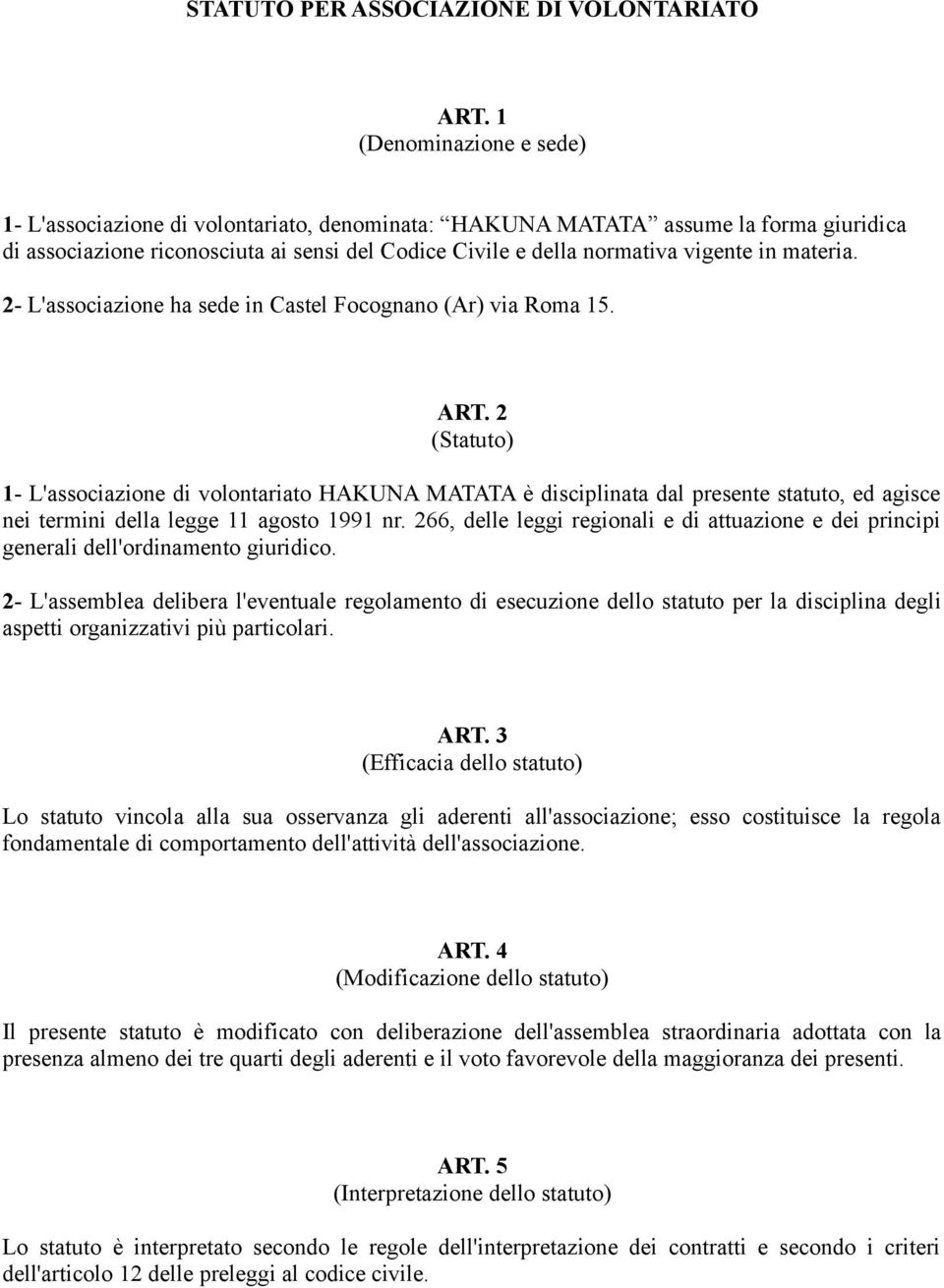 materia. 2- L'associazione ha sede in Castel Focognano (Ar) via Roma 15. ART.