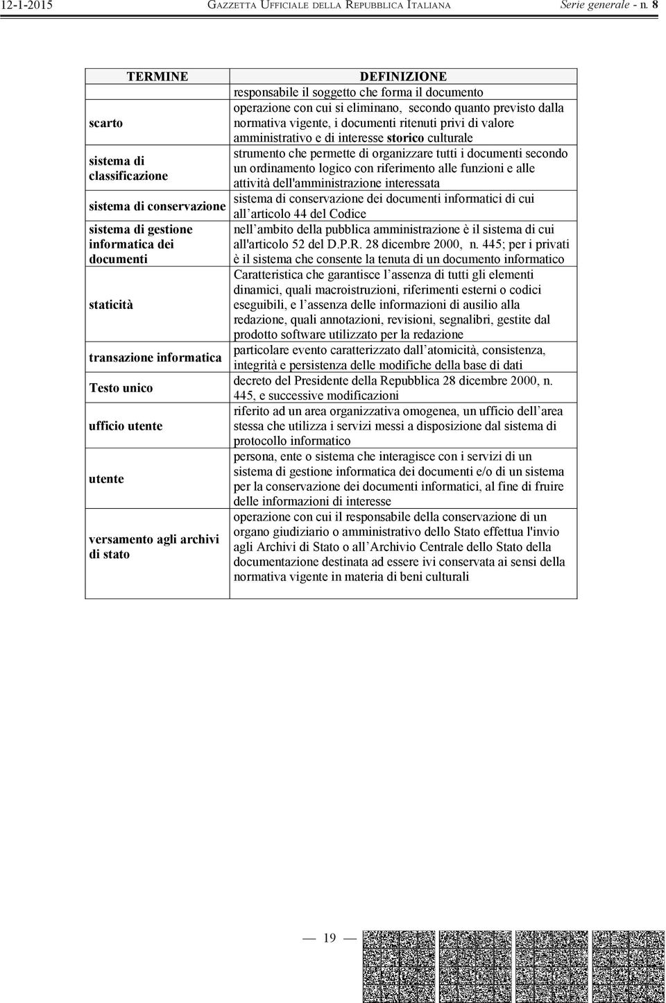 dell'amministrazione interessata sistema di dei documenti informatici di cui sistema di all articolo 44 del Codice sistema di gestione nell ambito della pubblica amministrazione è il sistema di cui