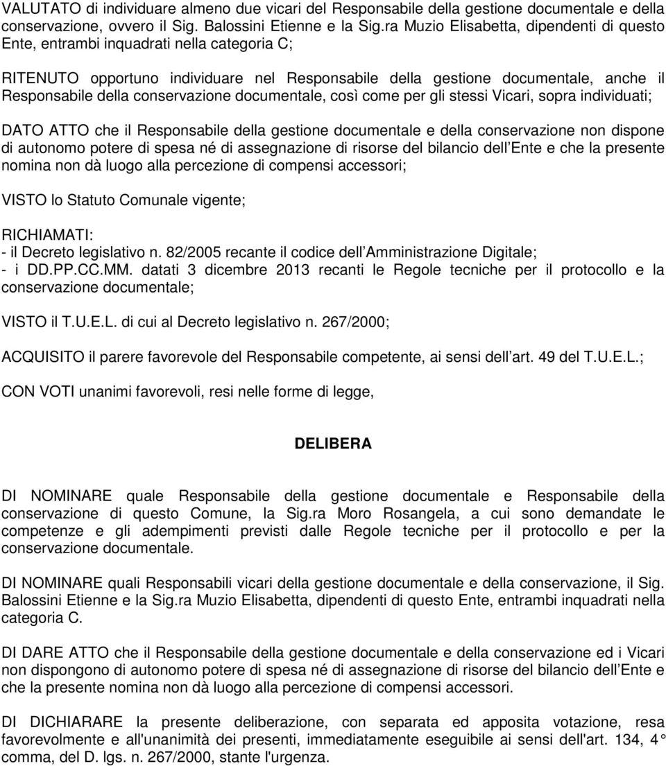 conservazione documentale, così come per gli stessi Vicari, sopra individuati; DATO ATTO che il Responsabile della gestione documentale e della conservazione non dispone di autonomo potere di spesa