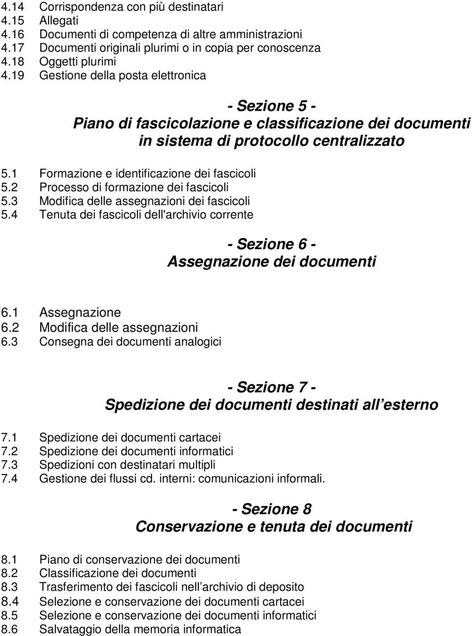 2 Processo di formazione dei fascicoli 5.3 Modifica delle assegnazioni dei fascicoli 5.4 Tenuta dei fascicoli dell'archivio corrente - Sezione 6 - Assegnazione dei documenti 6.1 Assegnazione 6.