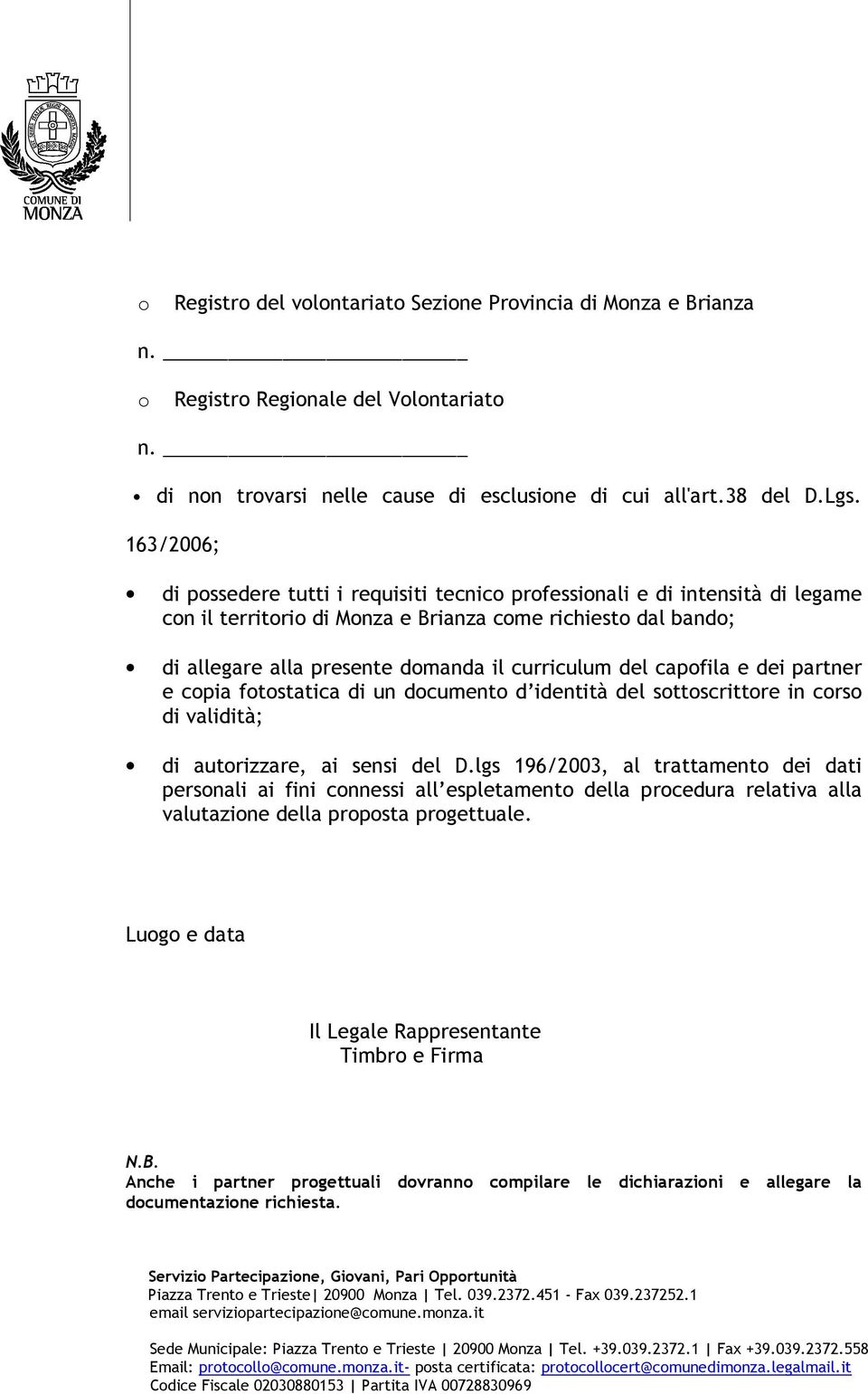 del capofila e dei partner e copia fotostatica di un documento d identità del sottoscrittore in corso di validità; di autorizzare, ai sensi del D.