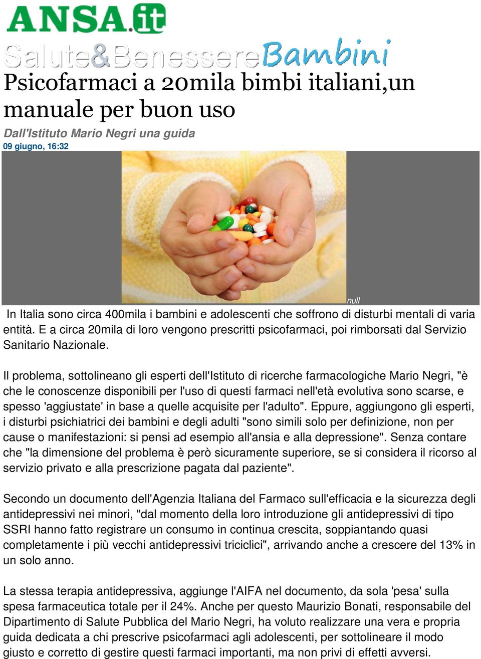 Il problema, sottolineano gli esperti dell'istituto di ricerche farmacologiche Mario Negri, "è che le conoscenze disponibili per l'uso di questi farmaci nell'età evolutiva sono scarse, e spesso