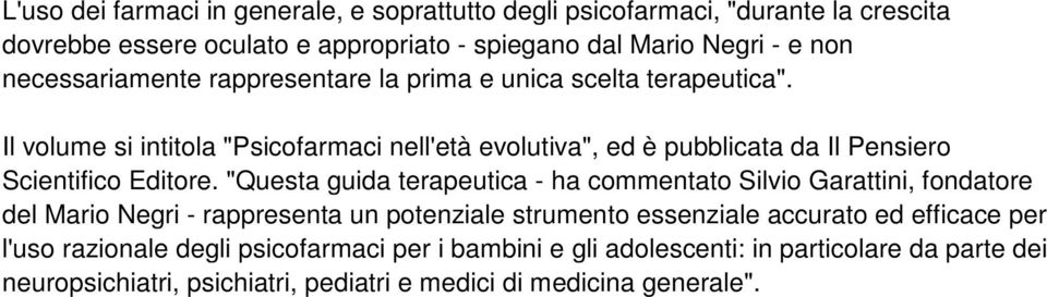 Il volume si intitola "Psicofarmaci nell'età evolutiva", ed è pubblicata da Il Pensiero Scientifico Editore.