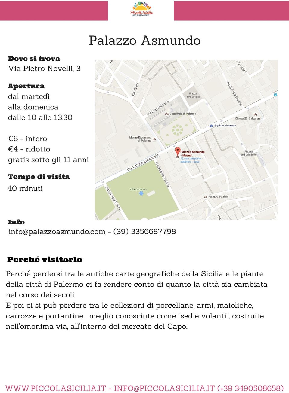 com - (39) 3356687798 Perché visitarlo Perché perdersi tra le antiche carte geografiche della Sicilia e le piante della città di Palermo ci fa rendere