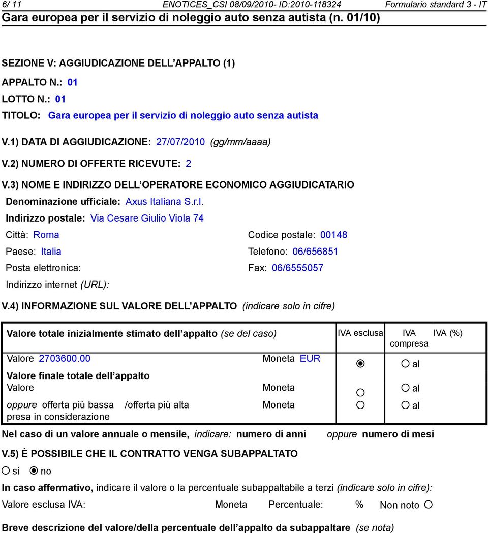 3) NOME E INDIRIZZO DELL OPERATORE ECONOMICO AGGIUDICATARIO Denominazione ufficiale