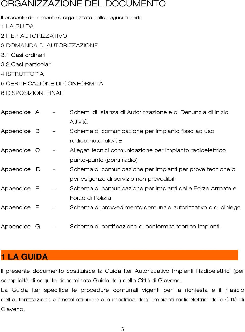 comunicazione per impianto fisso ad uso radioamatoriale/cb Appendice C Allegati tecnici comunicazione per impianto radioelettrico punto-punto (ponti radio) Appendice D Schema di comunicazione per