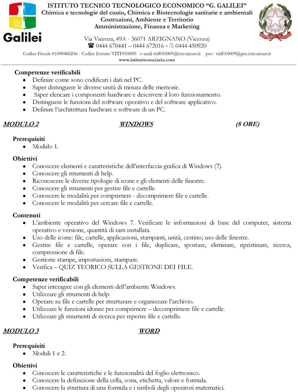 Conoscere elementi e caratteristiche dell interfaccia grafica di Windows (7). Conoscere gli strumenti di help. Riconoscere le diverse tipologie di icone e gli elementi delle finestre.