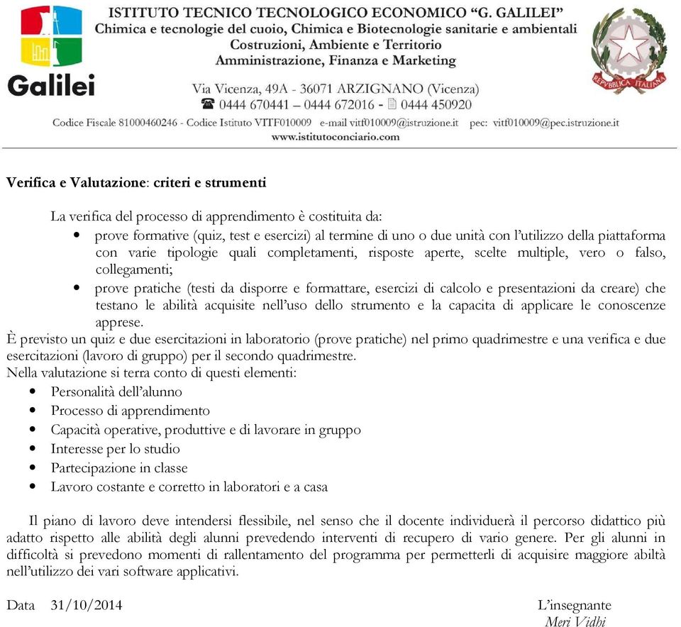 da creare) che testano le abilità acquisite nell uso dello strumento e la capacita di applicare le conoscenze apprese.