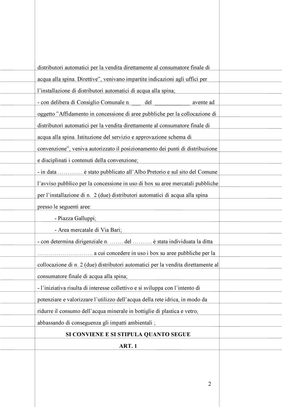 del avente ad oggetto Affidamento in concessione di aree pubbliche per la collocazione di  Istituzione del servizio e approvazione schema di convenzione, veniva autorizzato il posizionamento dei