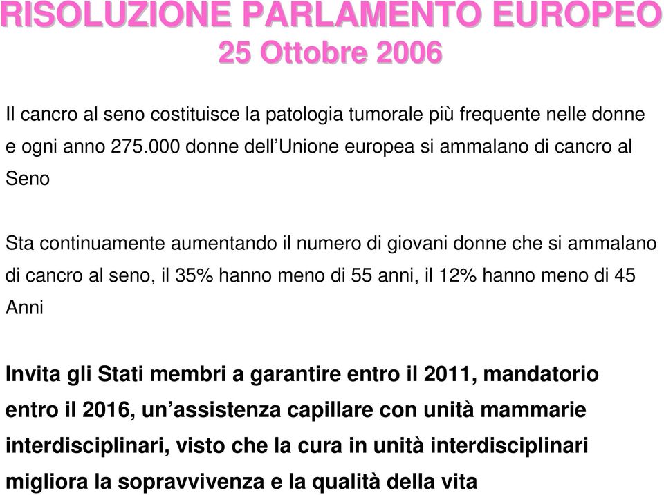 seno, il 35% hanno meno di 55 anni, il 12% hanno meno di 45 Anni Invita gli Stati membri a garantire entro il 2011, mandatorio entro il 2016, un