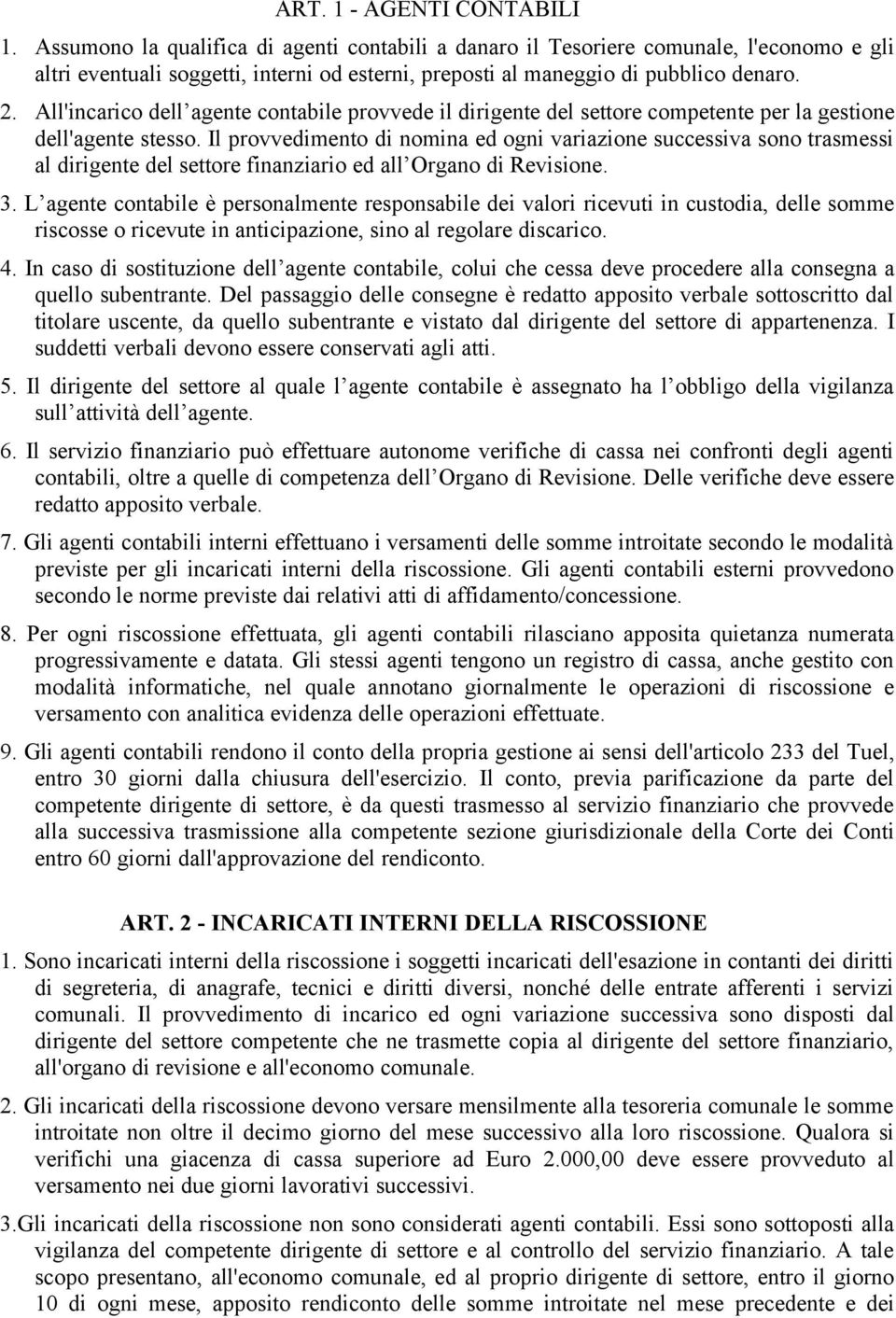 All'incarico dell agente contabile provvede il dirigente del settore competente per la gestione dell'agente stesso.