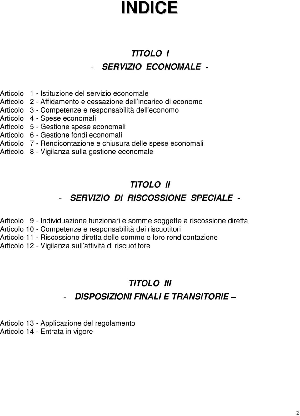 sulla gestione economale TITOLO II - SERVIZIO DI RISCOSSIONE SPECIALE - Articolo 9 - Individuazione funzionari e somme soggette a riscossione diretta Articolo 10 - Competenze e responsabilità dei