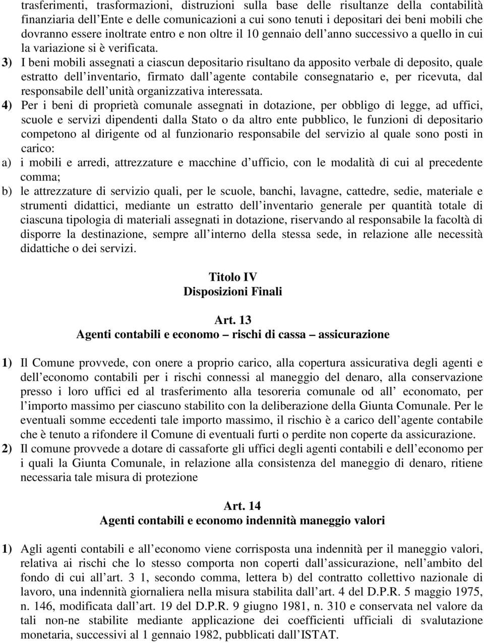 3) I beni mobili assegnati a ciascun depositario risultano da apposito verbale di deposito, quale estratto dell inventario, firmato dall agente contabile consegnatario e, per ricevuta, dal