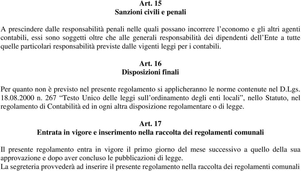 16 Disposizioni finali Per quanto non è previsto nel presente regolamento si applicheranno le norme contenute nel D.Lgs. 18.08.2000 n.