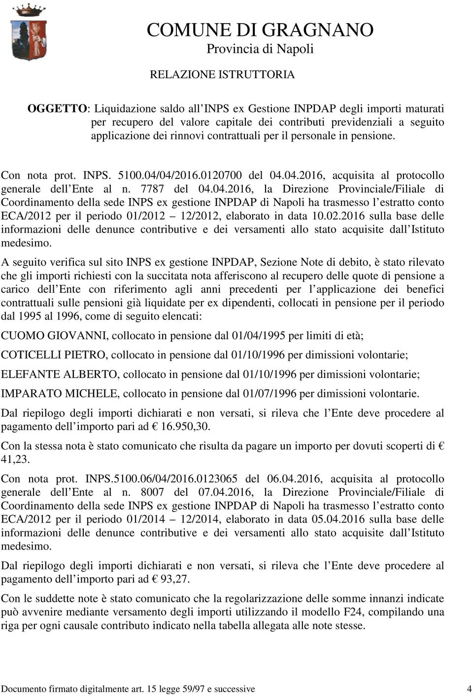 7787 del 04.04.2016, la Direzione Provinciale/Filiale di ECA/2012 per il periodo 01/2012 12/2012, elaborato in data 10.02.2016 sulla base delle medesimo.