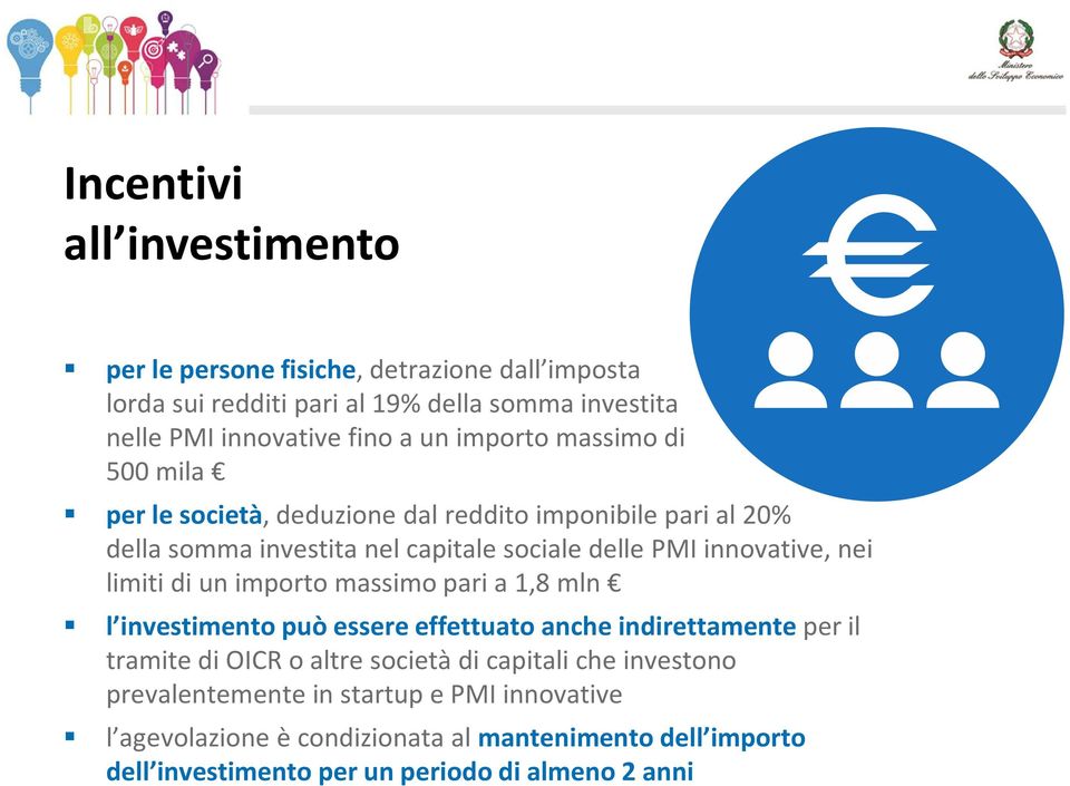 limiti di un importo massimo pari a 1,8 mln l investimento può essere effettuato anche indirettamente per il tramite di OICR o altre società di capitali che