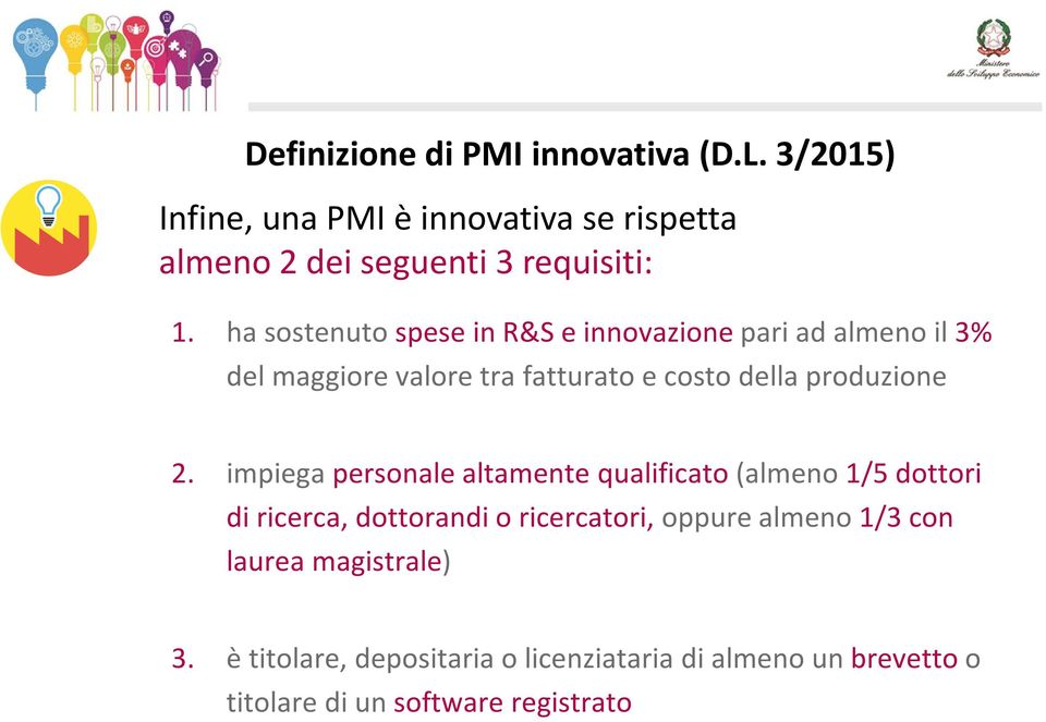 impiega personale altamente qualificato (almeno 1/5 dottori di ricerca, dottorandi o ricercatori, oppurealmeno 1/3 con