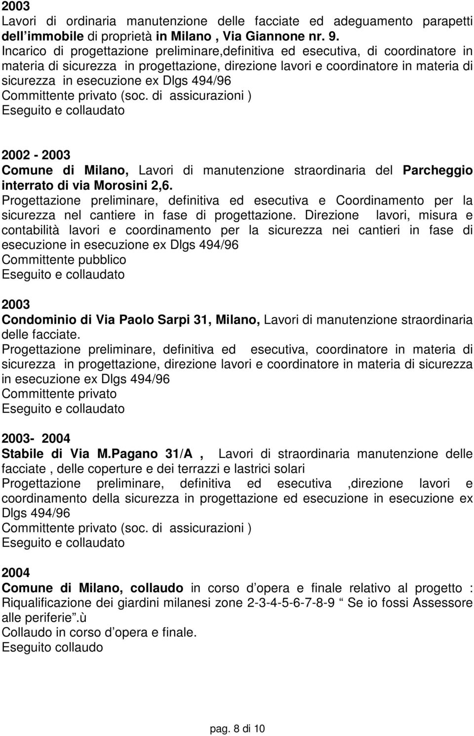 494/96 Committente privato (soc. di assicurazioni ) 2002-2003 Comune di Milano, Lavori di manutenzione straordinaria del Parcheggio interrato di via Morosini 2,6.