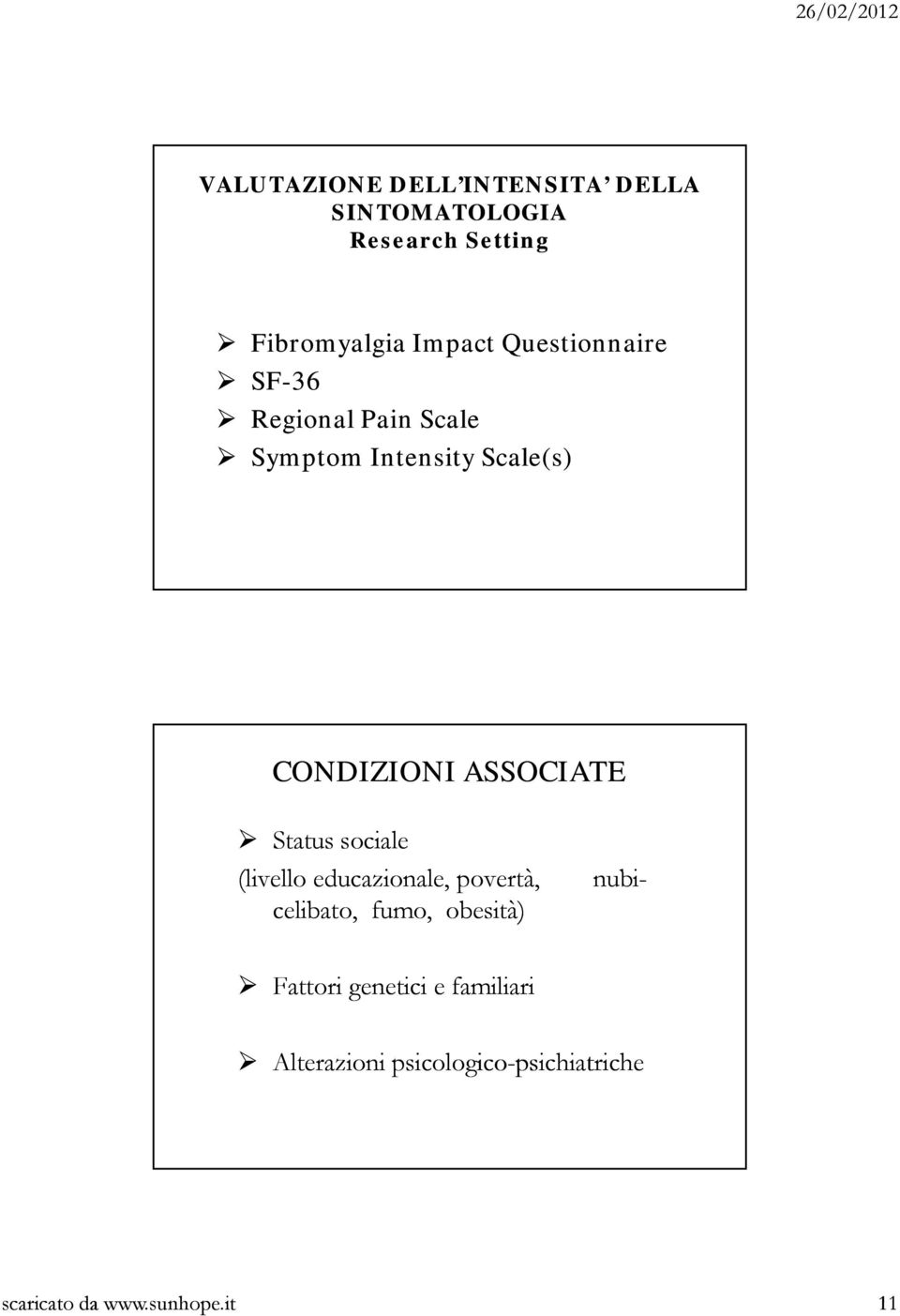 Status sociale (livello ll educazionale, povertà, nubi- celibato, fumo, obesità) Fattori