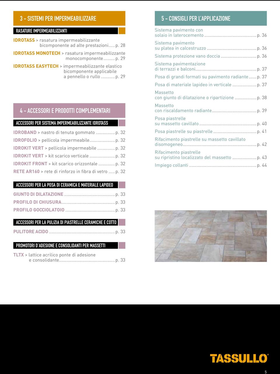 ..p. 32 IDROFOLIO > pellicola impermeabile...p. 32 IDROKIT VERT > pellicola impermeabile...p. 32 IDROKIT VERT > kit scarico verticale...p. 32 IDROKIT FRONT > kit scarico orizzontale...p. 32 RETE AR160 > rete di rinforzo in fibra di vetro.