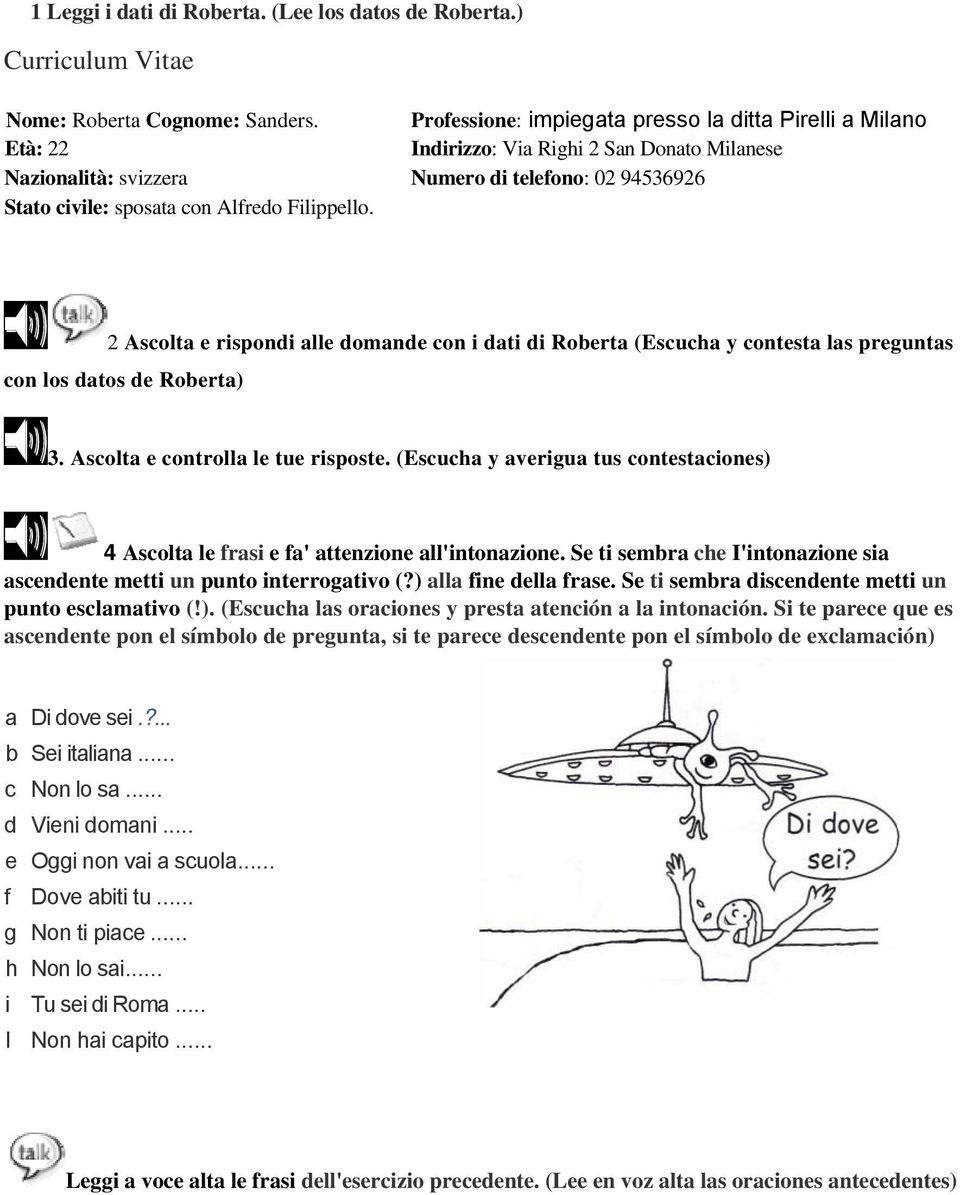 Filippello. 2 Ascolta e rispondi alle domande con i dati di Roberta (Escucha y contesta las preguntas con los datos de Roberta) 3. Ascolta e controlla le tue risposte.