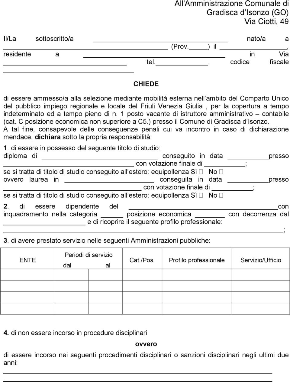 a tempo indeterminato ed a tempo pieno di n. 1 posto vacante di istruttore amministrativo contabile (cat. C posizione economica non superiore a C5.) presso il Comune di Gradisca d Isonzo.