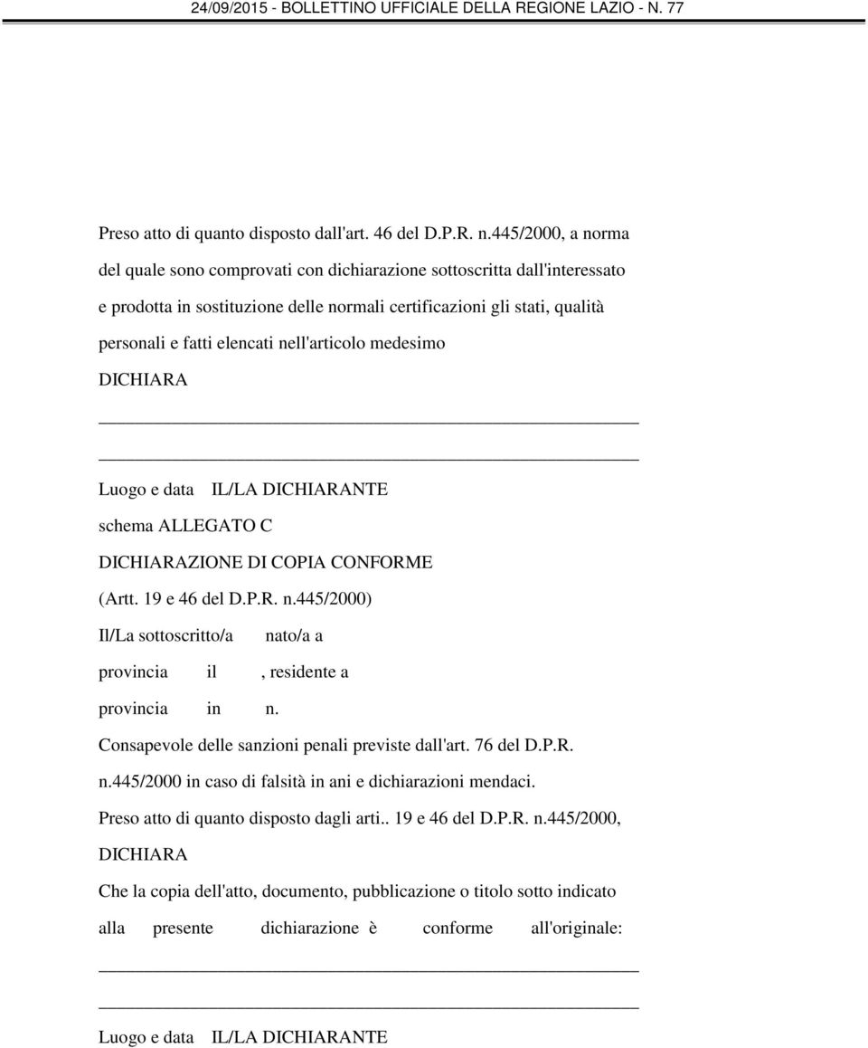 nell'articolo medesimo DICHIARA Luogo e data IL/LA DICHIARANTE schema ALLEGATO C DICHIARAZIONE DI COPIA CONFORME (Artt. 19 e 46 del D.P.R. n.