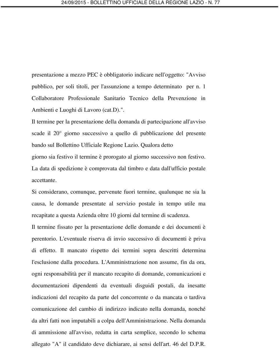 Il termine per la presentazione della domanda di partecipazione all'avviso scade il 20 giorno successivo a quello di pubblicazione del presente bando sul Bollettino Ufficiale Regione Lazio.
