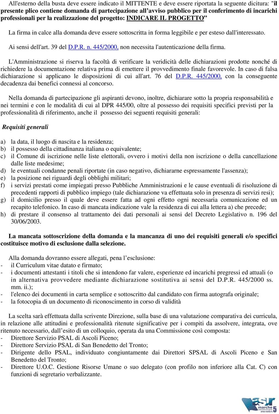 Ai sensi dell'art. 39 del D.P.R. n. 445/2000, non necessita l'autenticazione della firma.