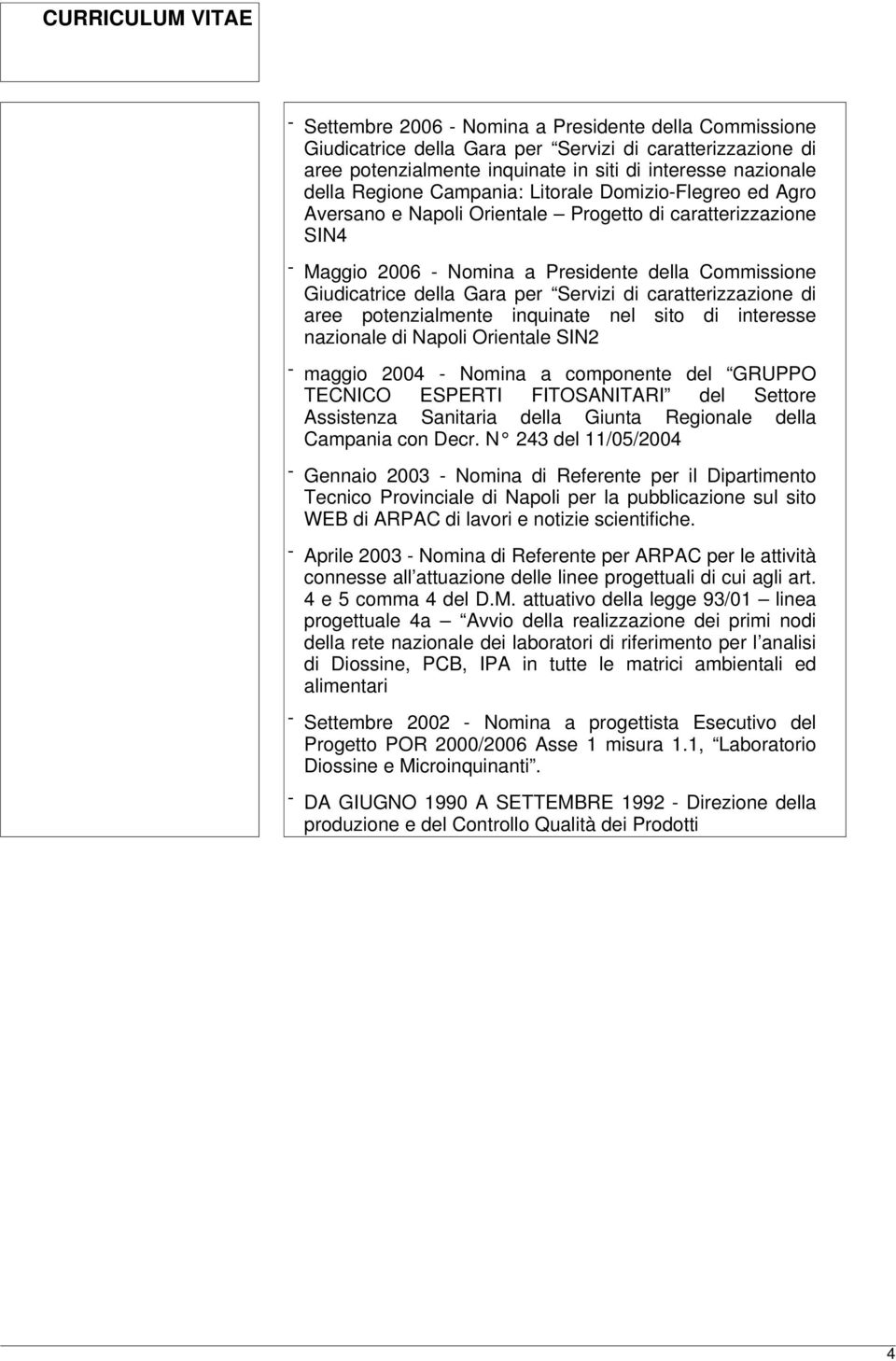 caratterizzazione di aree potenzialmente inquinate nel sito di interesse nazionale di Napoli Orientale SIN2 - maggio 2004 - Nomina a componente del GRUPPO TECNICO ESPERTI FITOSANITARI del Settore