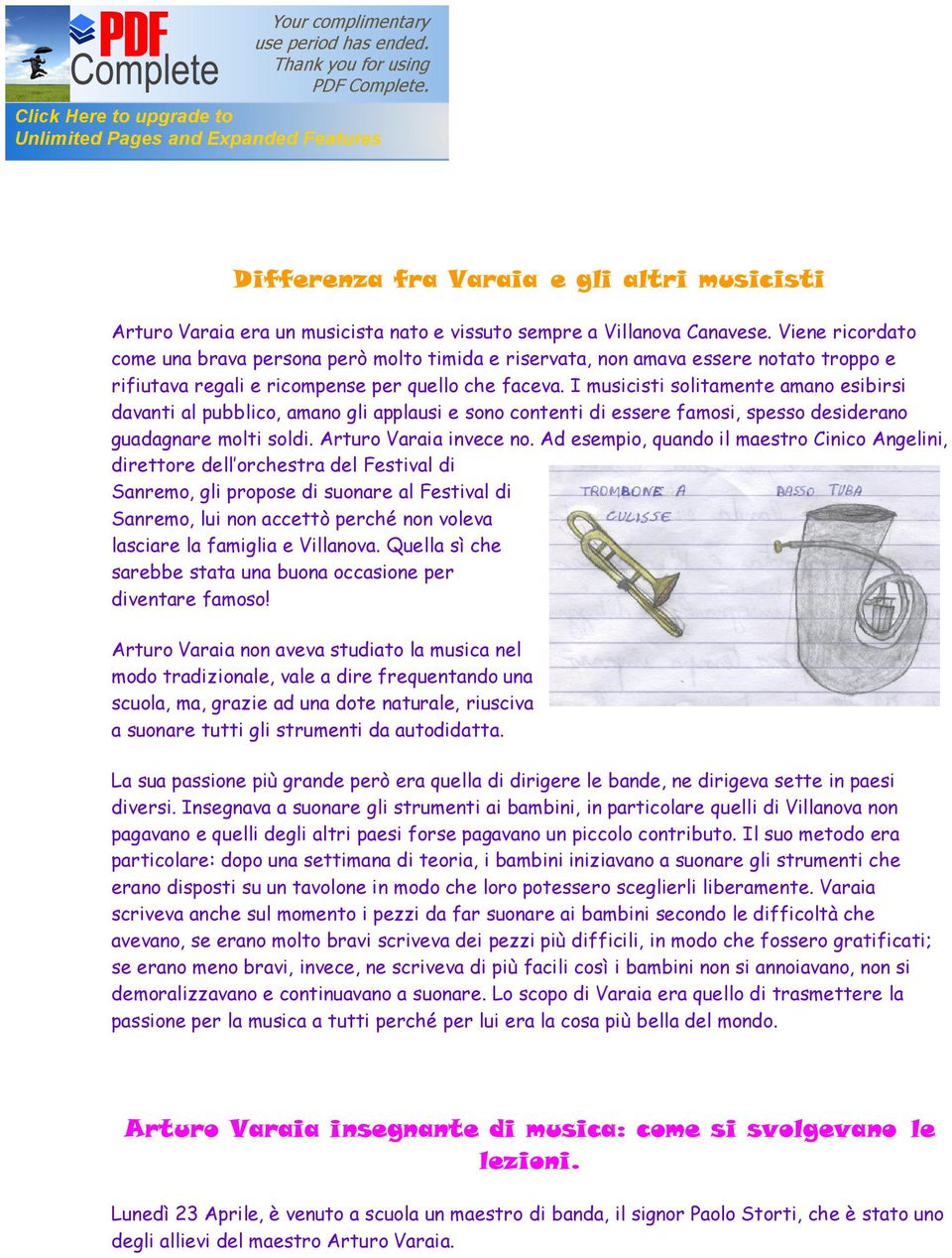 I musicisti solitamente amano esibirsi davanti al pubblico, amano gli applausi e sono contenti di essere famosi, spesso desiderano guadagnare molti soldi. Arturo Varaia invece no.