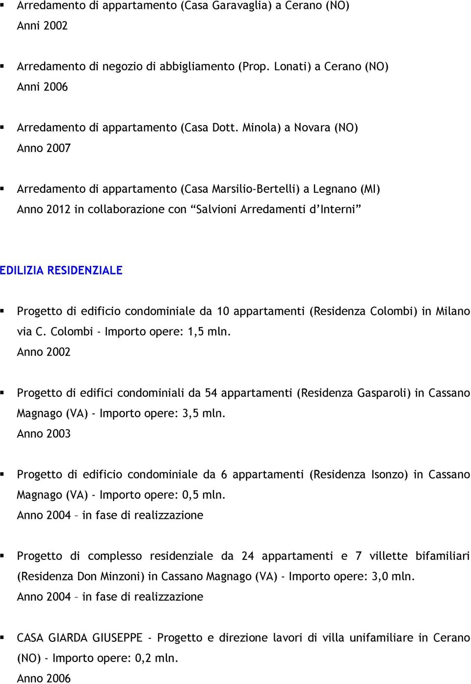 edificio condominiale da 10 appartamenti (Residenza Colombi) in Milano via C. Colombi - Importo opere: 1,5 mln.