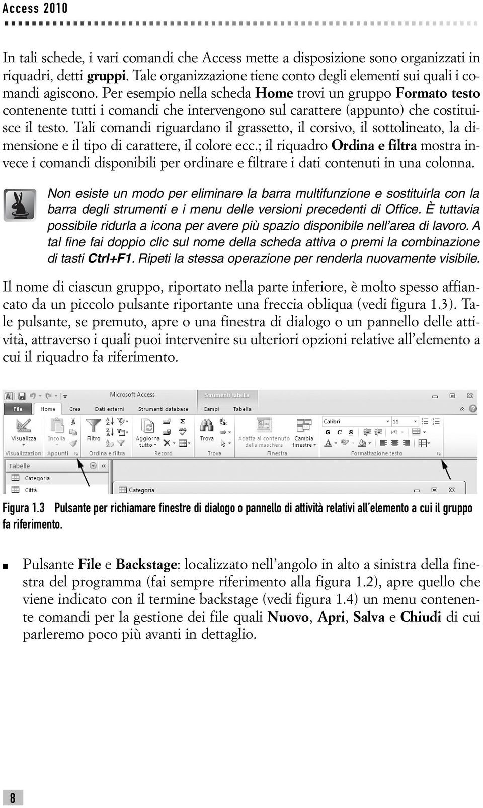 Tali comandi riguardano il grassetto, il corsivo, il sottolineato, la dimensione e il tipo di carattere, il colore ecc.