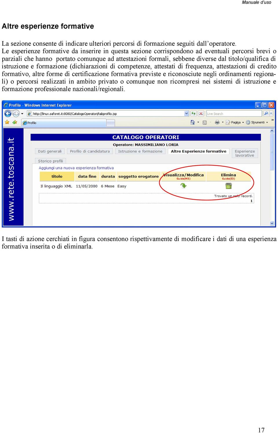 istruzione e formazione (dichiarazioni di competenze, attestati di frequenza, attestazioni di credito formativo, altre forme di certificazione formativa previste e riconosciute negli ordinamenti