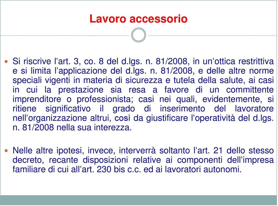 81/2008, e delle altre norme speciali vigenti in materia di sicurezza e tutela della salute, ai casi in cui la prestazione sia resa a favore di un committente imprenditore o