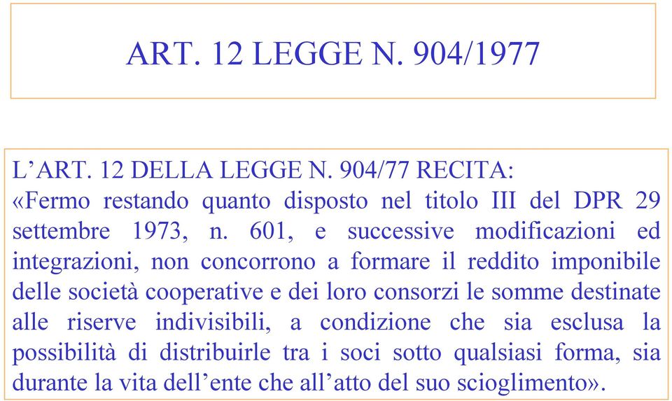 601, e successive modificazioni ed integrazioni, non concorrono a formare il reddito imponibile delle società cooperative