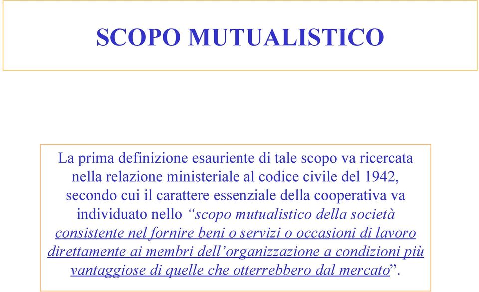 individuato nello scopo mutualistico della società consistente nel fornire beni o servizi o occasioni