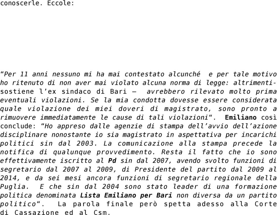 prima eventuali violazioni. Se la mia condotta dovesse essere considerata quale violazione dei miei doveri di magistrato, sono pronto a rimuovere immediatamente le cause di tali violazioni.