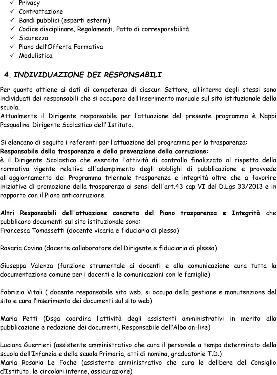 sito istituzionale della scuola. Attualmente il Dirigente responsabile per l attuazione del presente programma è Nappi Pasqualina Dirigente Scolastico dell Istituto.