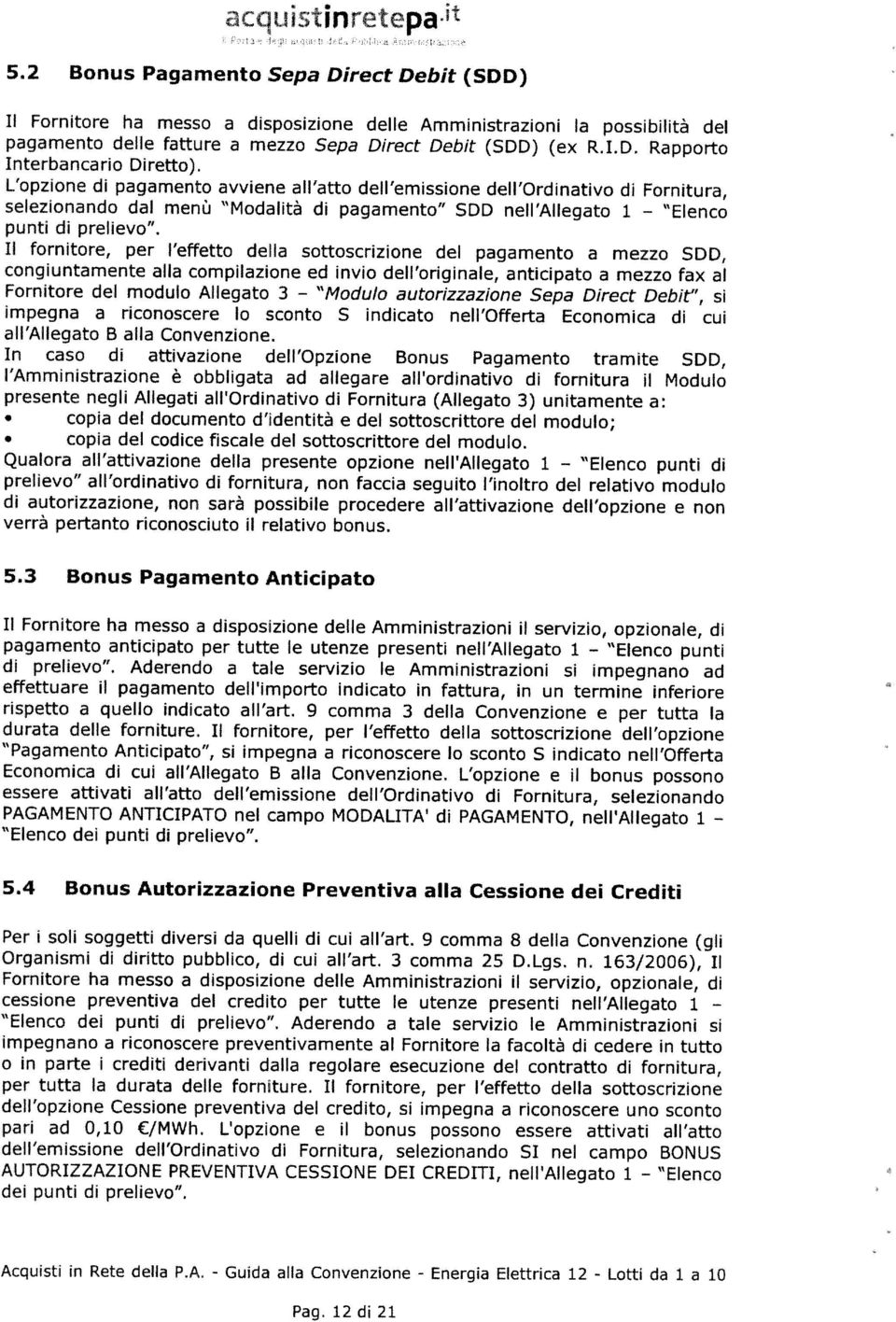 pagamento delle fatture a mezzo Sepa Drect Debt (SDD) (ex R.LD. Rapporto conguntamente alla complazone ed nvo dell orgnale, antcpato a mezzo fax al Interbancaro Dretto).