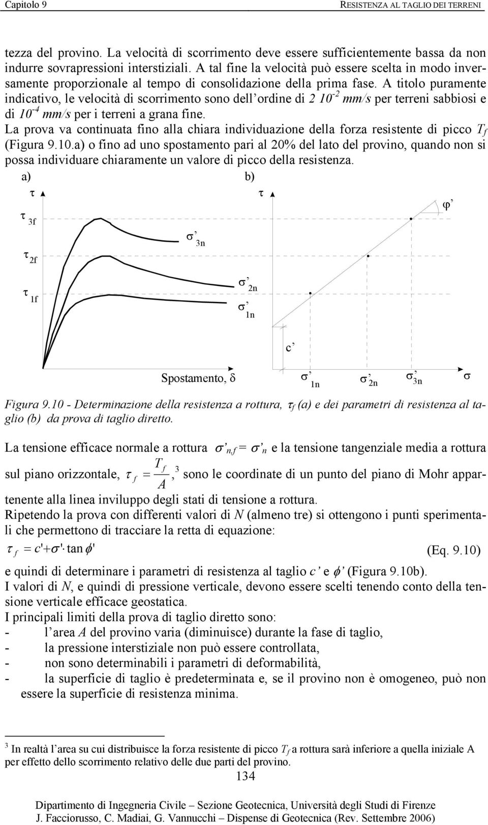 A titolo puramente indicativo, le velocità di scorrimento sono dell ordine di 2-2 mm/s per terreni sabbiosi e di -4 mm/s per i terreni a grana fine.