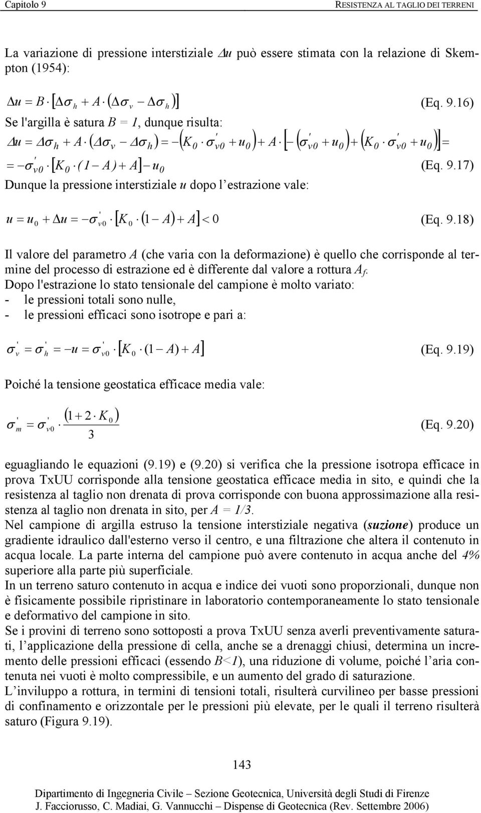 7) Dunque la pressione interstiziale u dopo l estrazione vale: [ K ( A) + ] u = u A (Eq. 9.