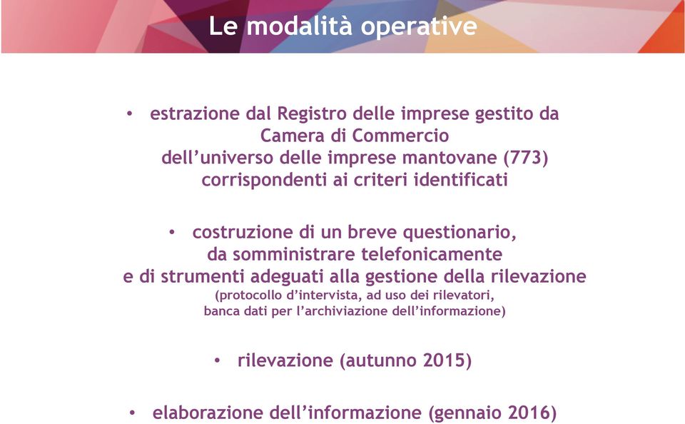 telefonicamente e di strumenti adeguati alla gestione della rilevazione (protocollo d intervista, ad uso dei