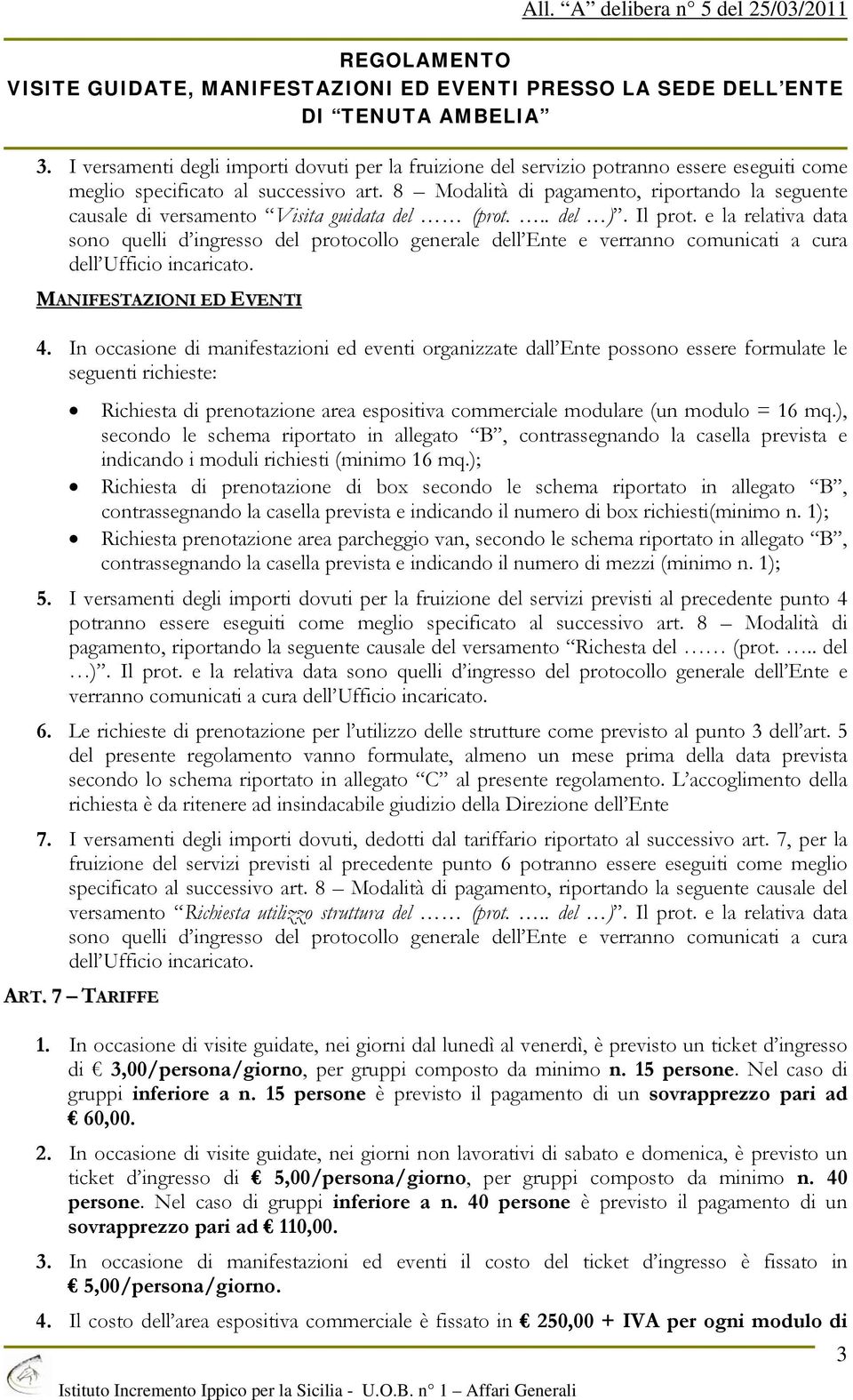 e la relativa data sono quelli d ingresso del protocollo generale dell Ente e verranno comunicati a cura dell Ufficio incaricato. MANIFESTAZIONI ED EVENTI 4.