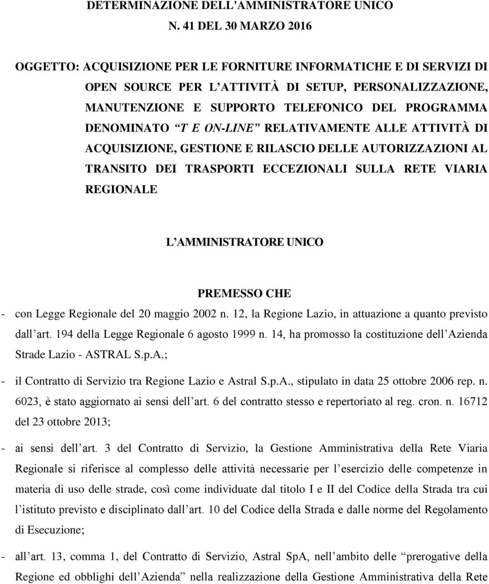 DENOMINATO T E ON-LINE RELATIVAMENTE ALLE ATTIVITÀ DI ACQUISIZIONE, GESTIONE E RILASCIO DELLE AUTORIZZAZIONI AL TRANSITO DEI TRASPORTI ECCEZIONALI SULLA RETE VIARIA REGIONALE L AMMINISTRATORE UNICO