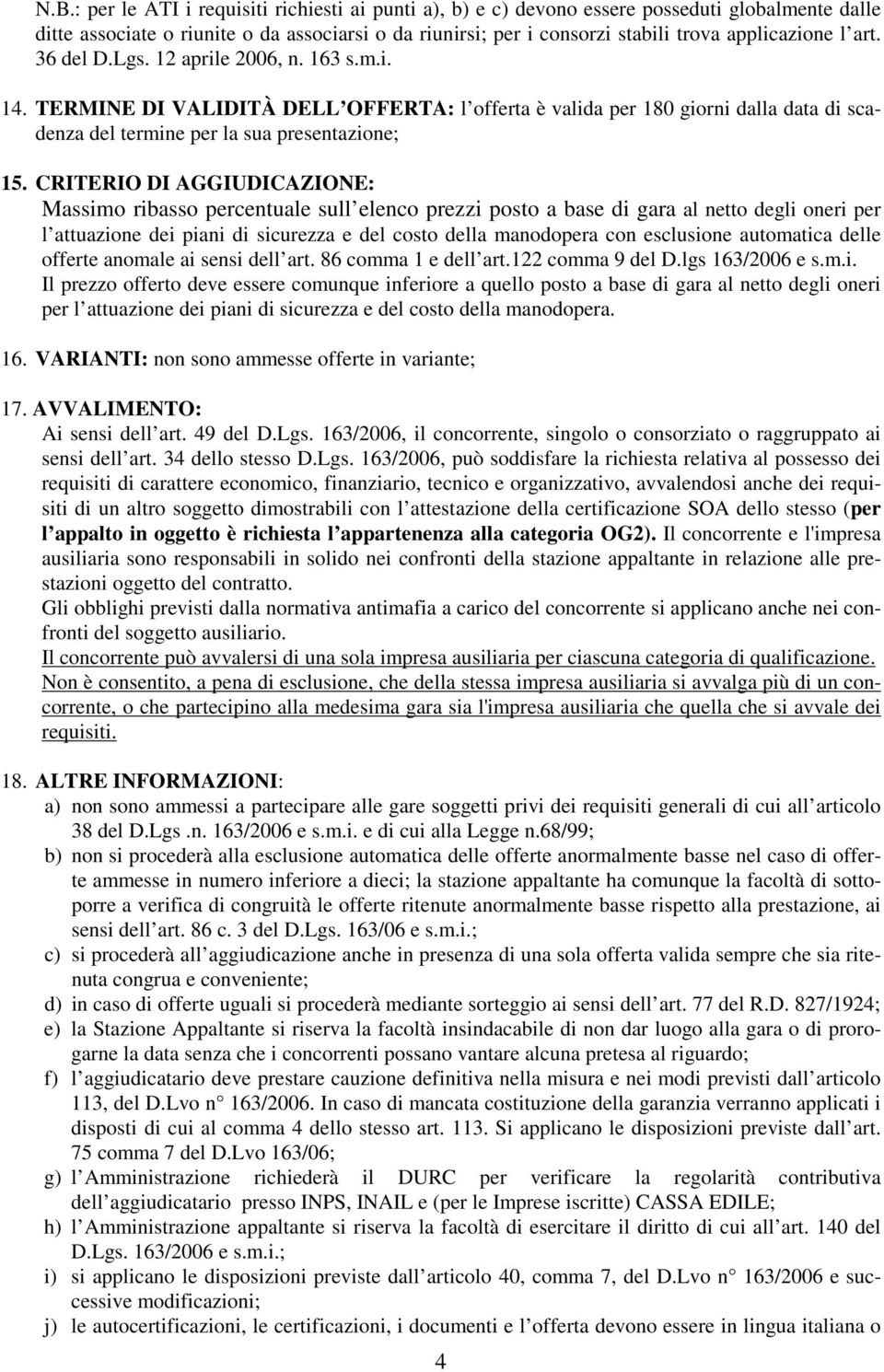 CRITERIO DI AGGIUDICAZIONE: Massimo ribasso percentuale sull elenco prezzi posto a base di gara al netto degli oneri per l attuazione dei piani di sicurezza e del costo della manodopera con