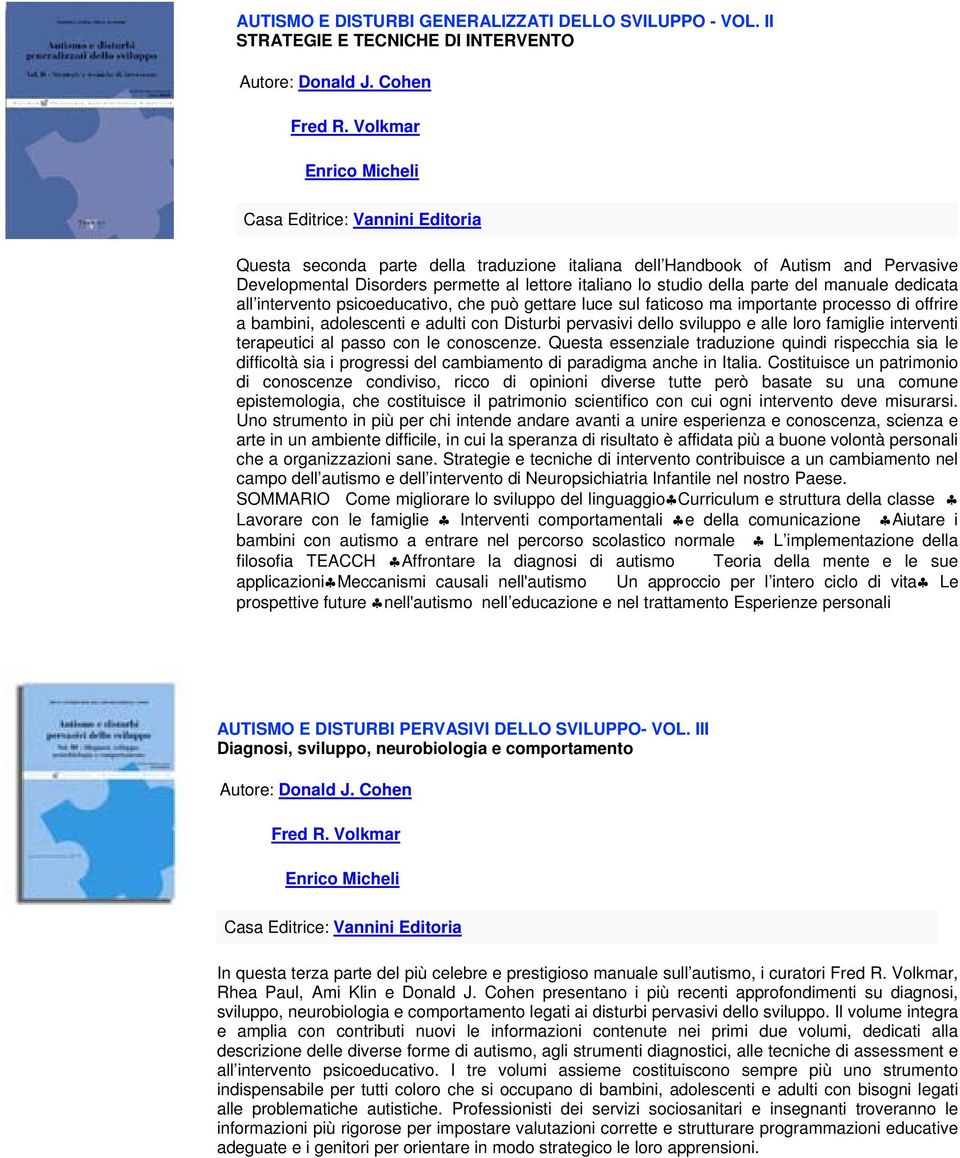 intervento psicoeducativo, che può gettare luce sul faticoso ma importante processo di offrire a bambini, adolescenti e adulti con Disturbi pervasivi dello sviluppo e alle loro famiglie interventi