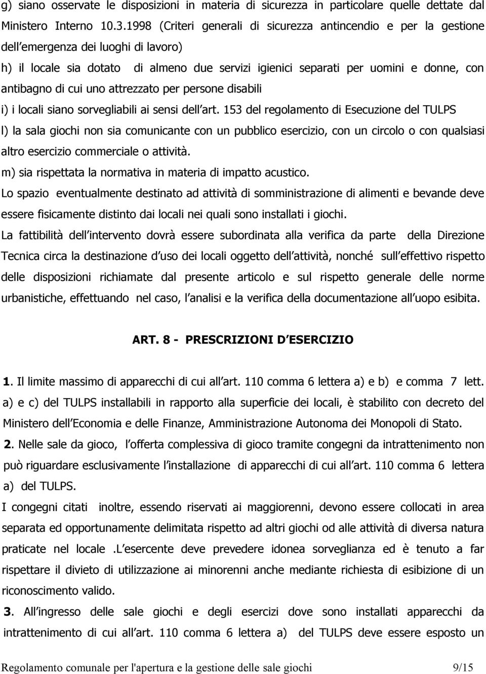 antibagno di cui uno attrezzato per persone disabili i) i locali siano sorvegliabili ai sensi dell art.