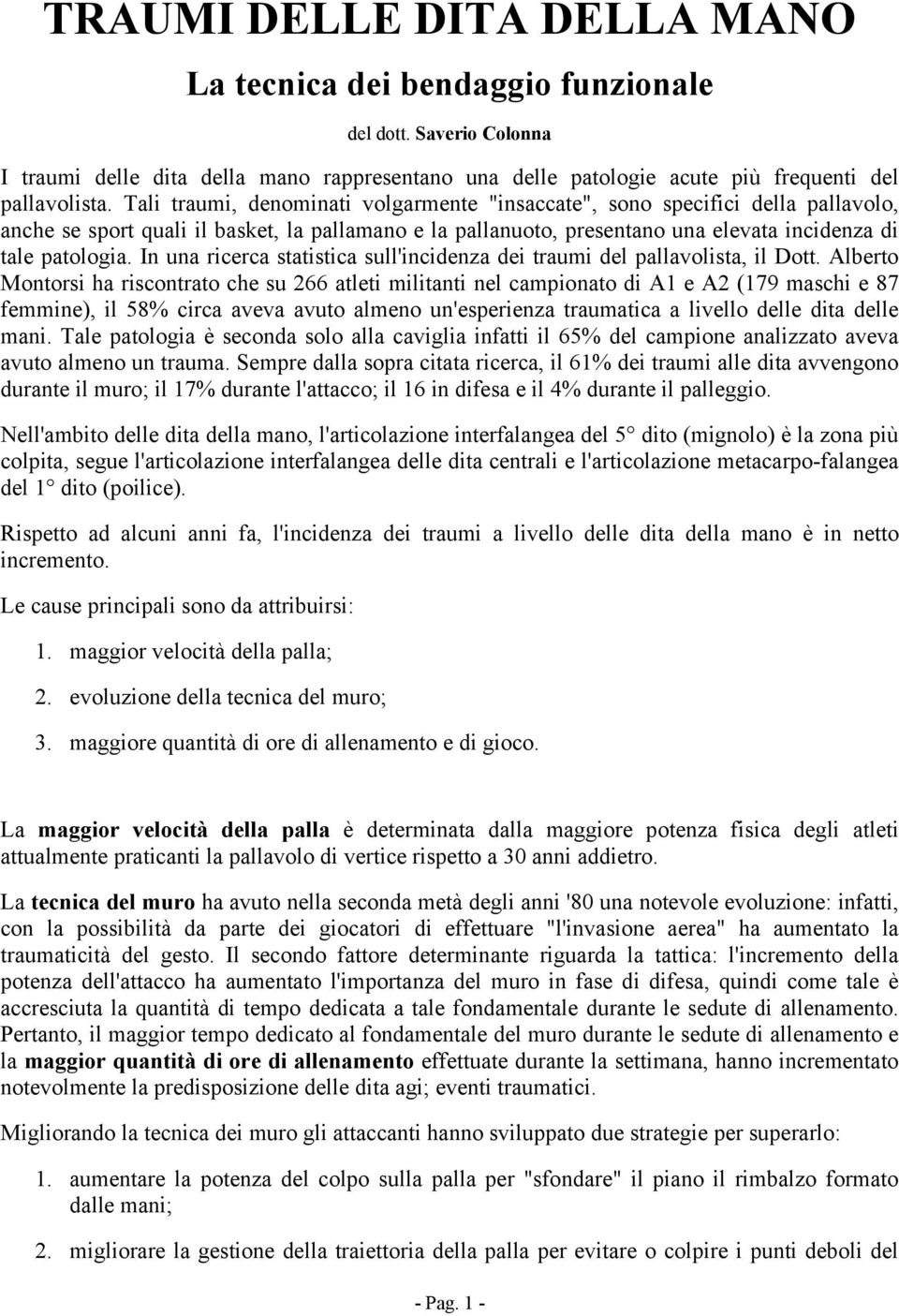 In una ricerca statistica sull'incidenza dei traumi del pallavolista, il Dott.